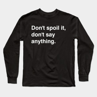 Don't Say Anything! Long Sleeve T-Shirt